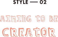 STYLE ---- 02 aiming to be CREATOR